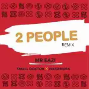 Mr. Eazi - 2 People (Remix) ft. Small Doctor & Nakamura
